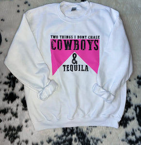 Two Things I Don't Chase Cowboys and Tequila Sweatshirt